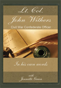 Lt. Col. John Withers, Civil War Confederate Officer, In His Own Words